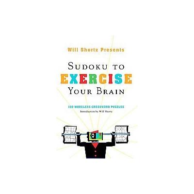 Will Shortz Presents Sudoku to Exercise Your Brain by Will Shortz (Paperback - Griffin)