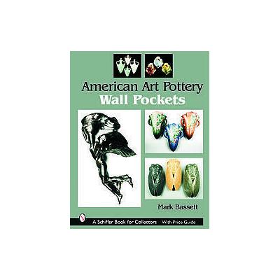 American Art Pottery Wall Pockets by Mark Bassett (Paperback - Schiffer Pub Ltd)
