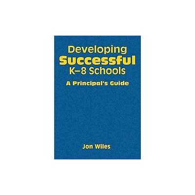 Developing Successful K-8 Schools by Jon Wiles (Hardcover - Corwin Pr)