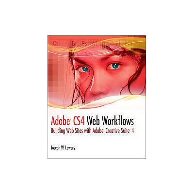Adobe CS4 Web Workflows by Joseph W. Lowery (Paperback - John Wiley & Sons Inc.)