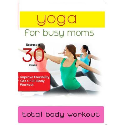 Yoga For Busy Moms: Total Body Workout